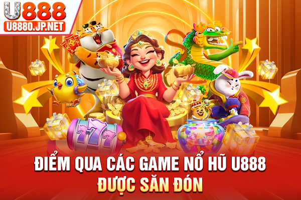 Điểm qua các game nổ hũ U888 được săn đón