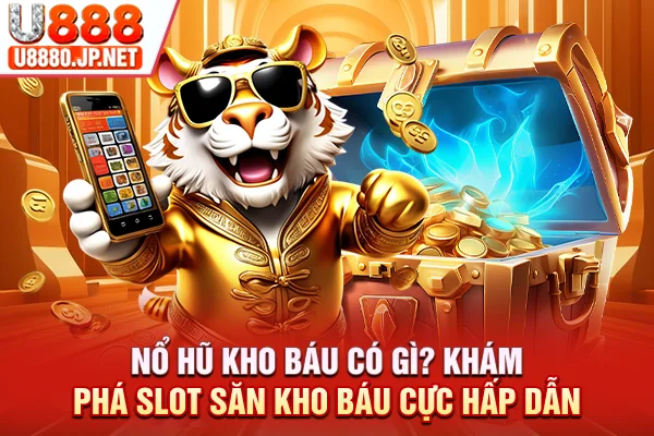 Nổ Hũ Kho Báu Có Gì? Khám Phá Slot Săn Kho Báu Hấp Dẫn Số #1