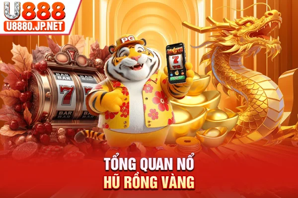 Tổng quan nổ hũ Rồng Vàng